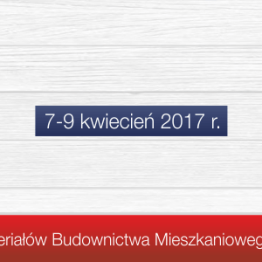 XXIV Ogólnopolskie Targi Materiałów Budownictwa Mieszkaniowego i Wyposażenia Wnętrz DOM 2017